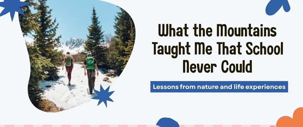 What the Mountains Taught Me That School Never Could