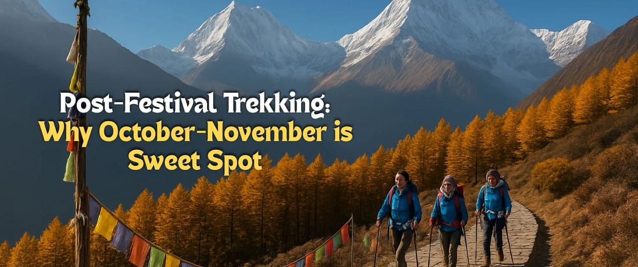 Post-Festival Trekking Why October-November is Sweet Spot