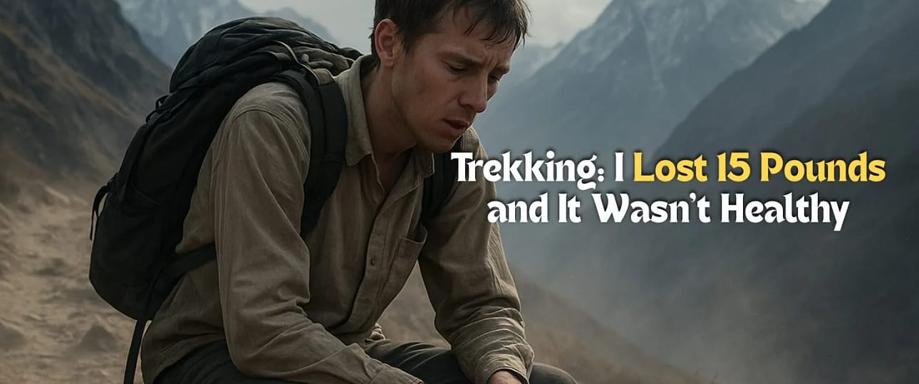 Trekking: I Lost 15 Pounds and It Wasn't Healthy