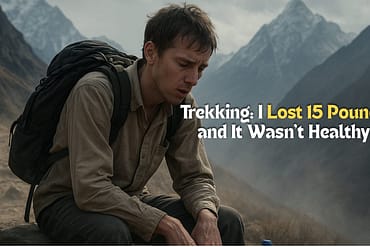 Trekking: I Lost 15 Pounds and It Wasn't Healthy